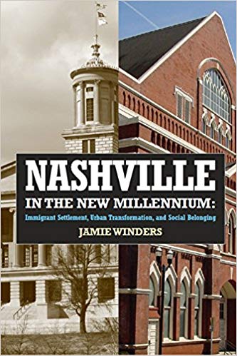 Nashville in the New Millennium: Immigrant Settlement, Urban Transformation, and Social Belonging